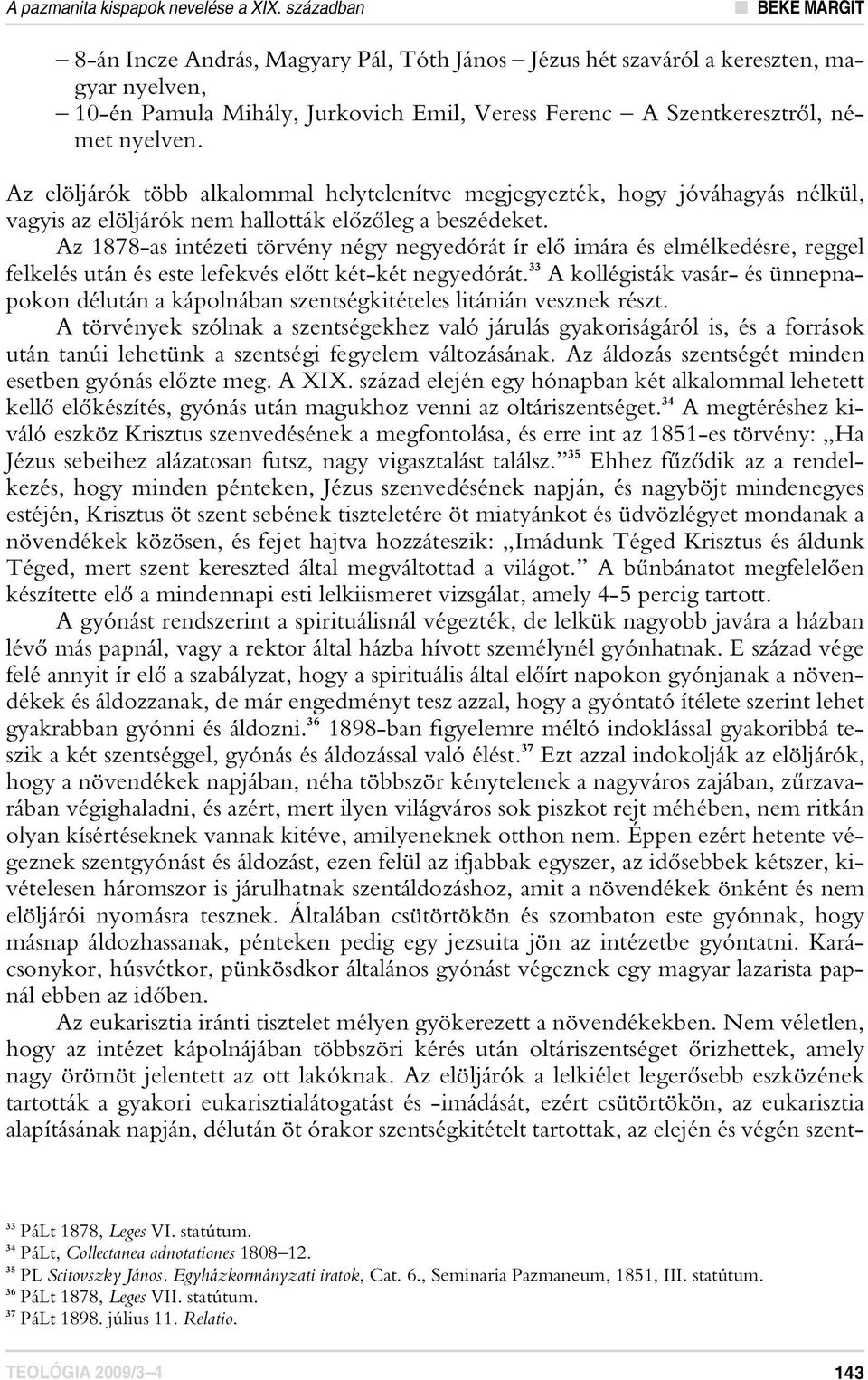 Az elöljárók több alkalommal helytelenítve megjegyezték, hogy jóváhagyás nélkül, vagyis az elöljárók nem hallották elôzôleg a beszédeket.