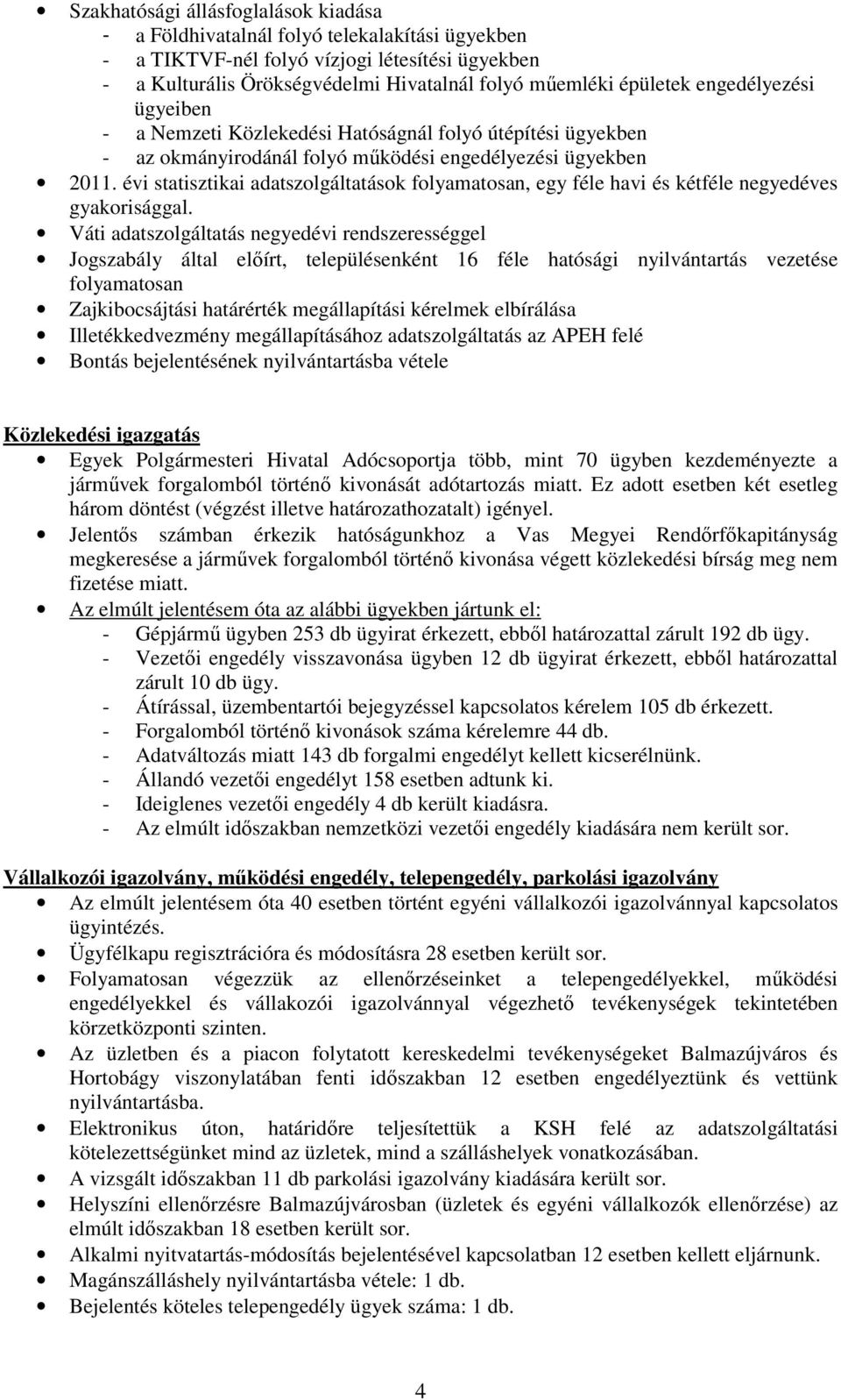 évi statisztikai adatszolgáltatások folyamatosan, egy féle havi és kétféle negyedéves gyakorisággal.