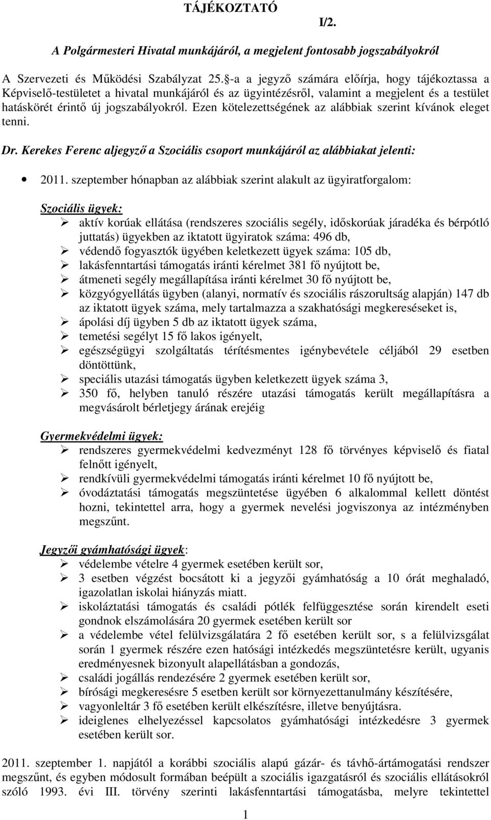 Ezen kötelezettségének az alábbiak szerint kívánok eleget tenni. Dr. Kerekes Ferenc aljegyzı a Szociális csoport munkájáról az alábbiakat jelenti: 2011.