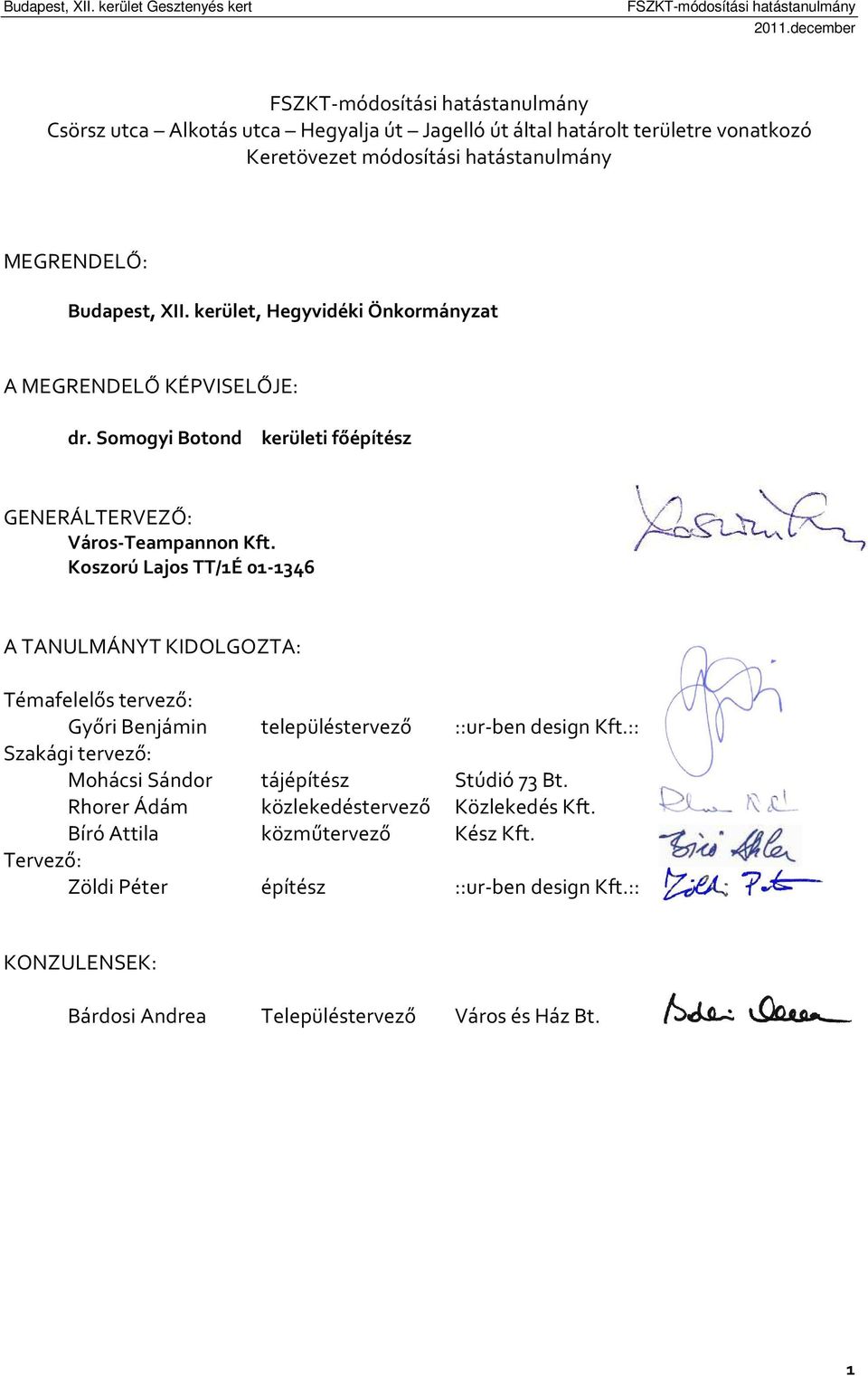 Koszorú Lajos TT/1É 01-1346 A TANULMÁNYT KIDOLGOZTA: Témafelelős tervező: Győri Benjámin településtervező ::ur-ben design Kft.