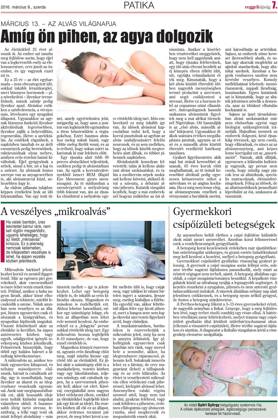 Ez a 25 év az élet egyharmada nem elvesztegetett idõ, sokkal inkább létszükséglet, mert bizonyos hormonok pl. a növekedési ilyenkor termelõdnek, mások szintje pedig ilyenkor apad.