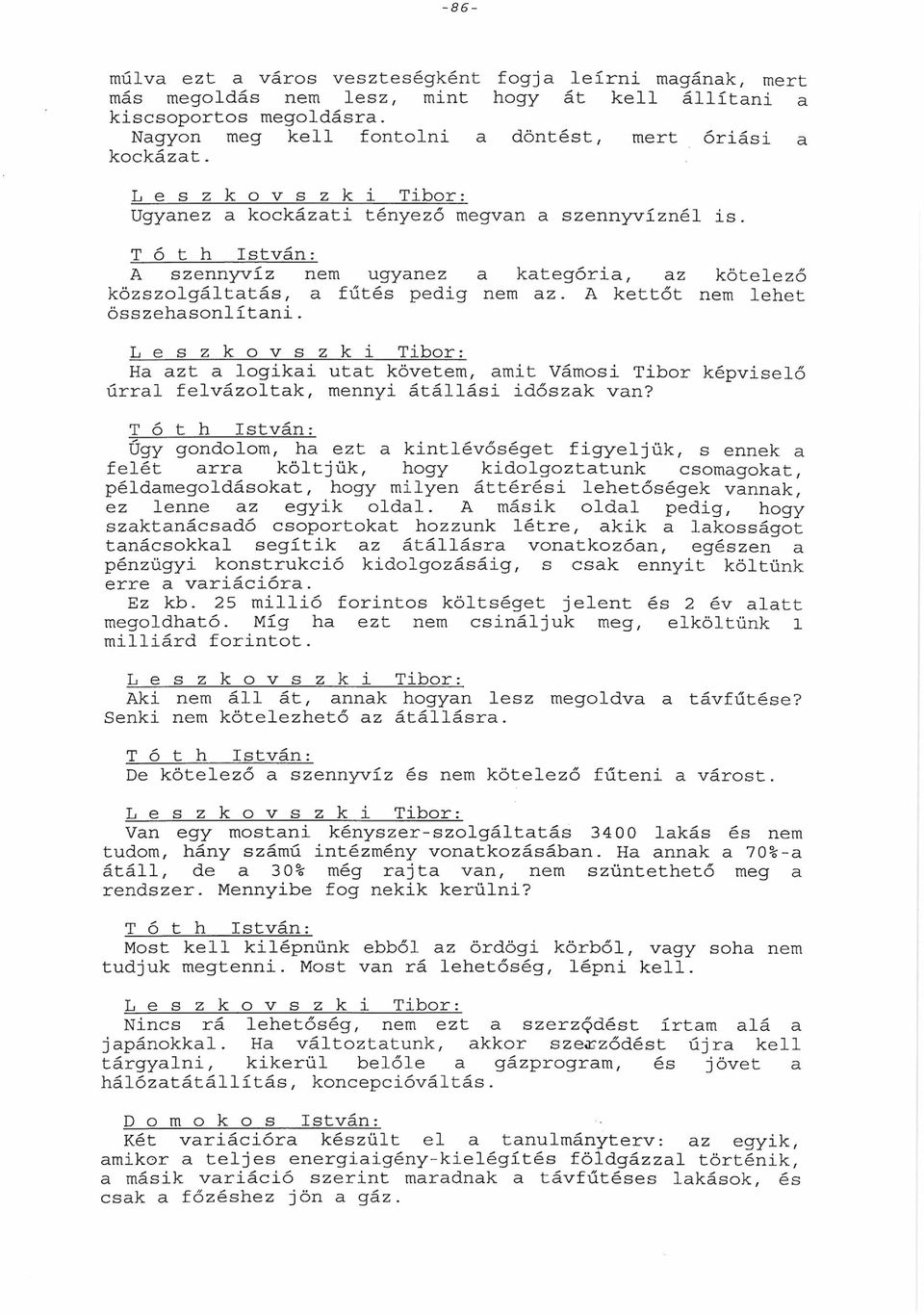H zt logiki utt követem, mit Vámosi Tibor képviselő úrrl felvázoltk, mennyi átállási időszk vn?
