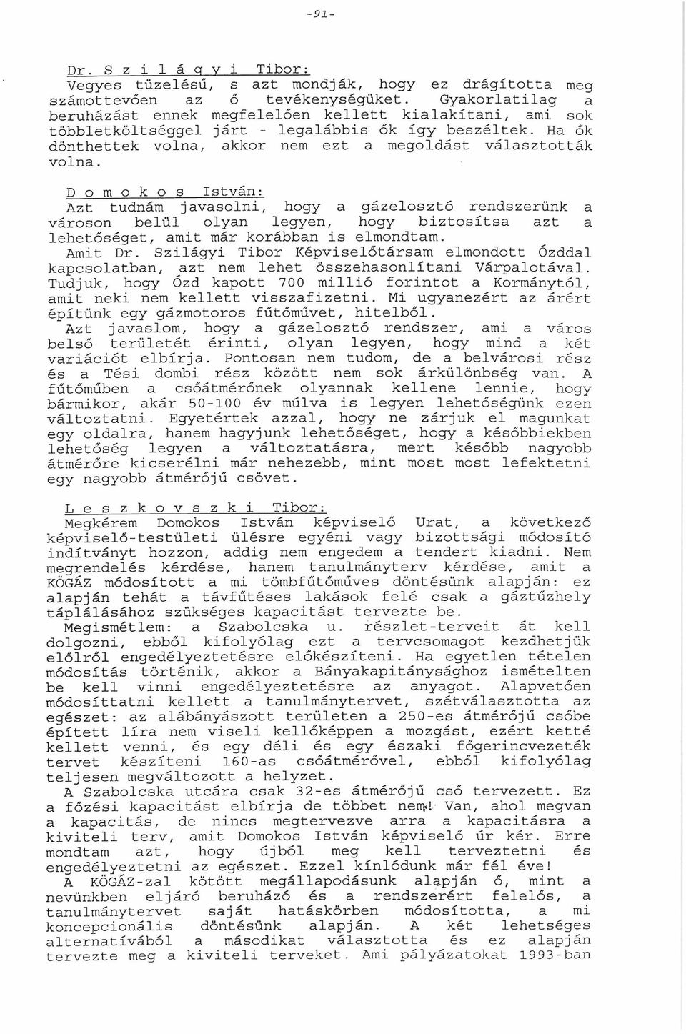 D o m o k o s zt tudnám jvsolni, gázelosztó rendszerünk városon belül olyn len, biztosíts zt lehetőséget, mit már korábbn is elmondtm. mit Dr.