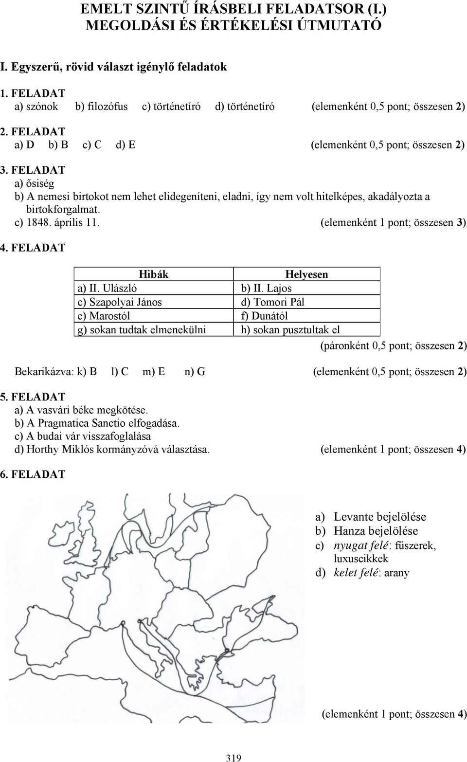 április. (elemenként pont; összesen 3) 4. FLADA Hibák Helyesen a). Ulászló b).