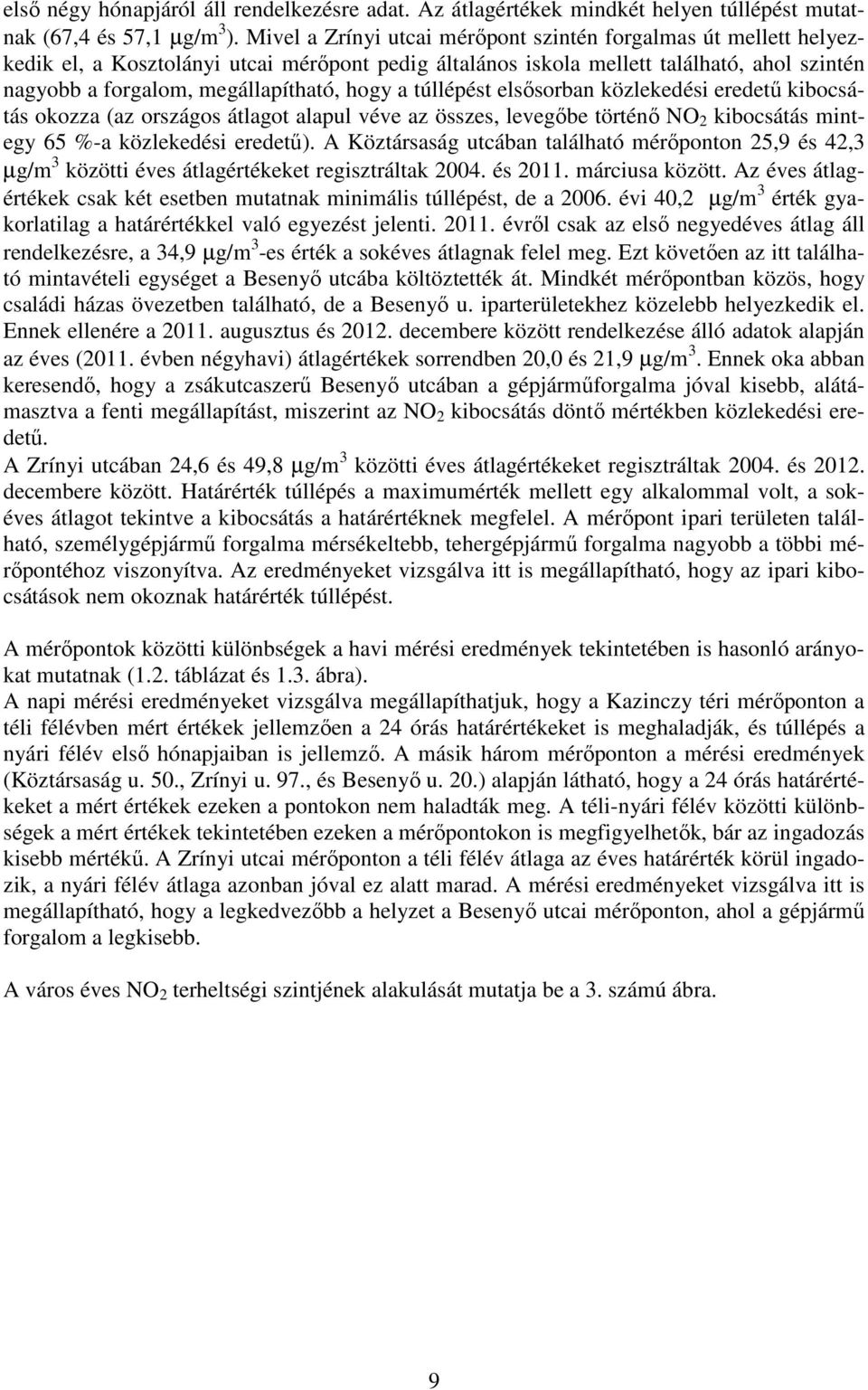 a túllépést elsısorban közlekedési eredető kibocsátás okozza (az országos átlagot alapul véve az összes, levegıbe történı NO 2 kibocsátás mintegy 65 %-a közlekedési eredető).