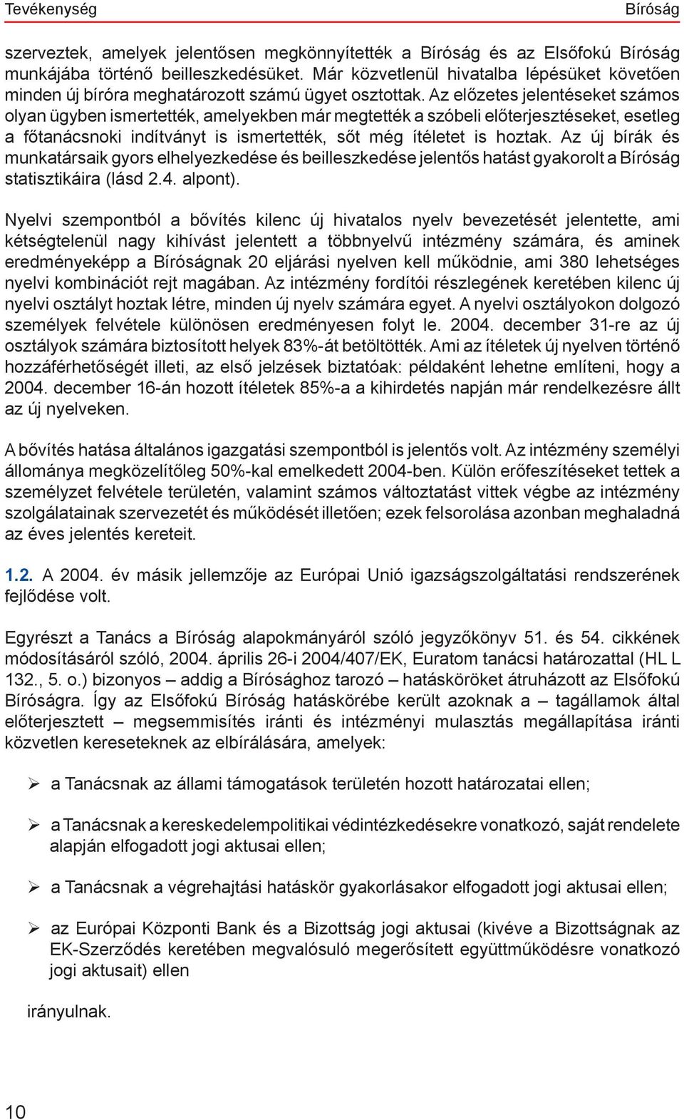 Az előzetes jelentéseket számos olyan ügyben ismertették, amelyekben már megtették a szóbeli előterjesztéseket, esetleg a főtanácsnoki indítványt is ismertették, sőt még ítéletet is hoztak.