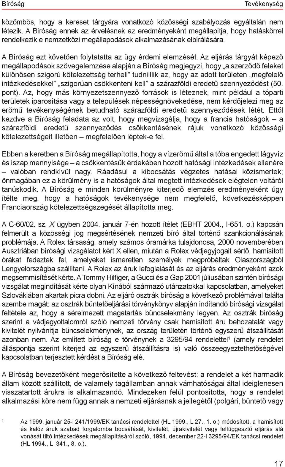 A Bíróság ezt követően folytatatta az ügy érdemi elemzését.