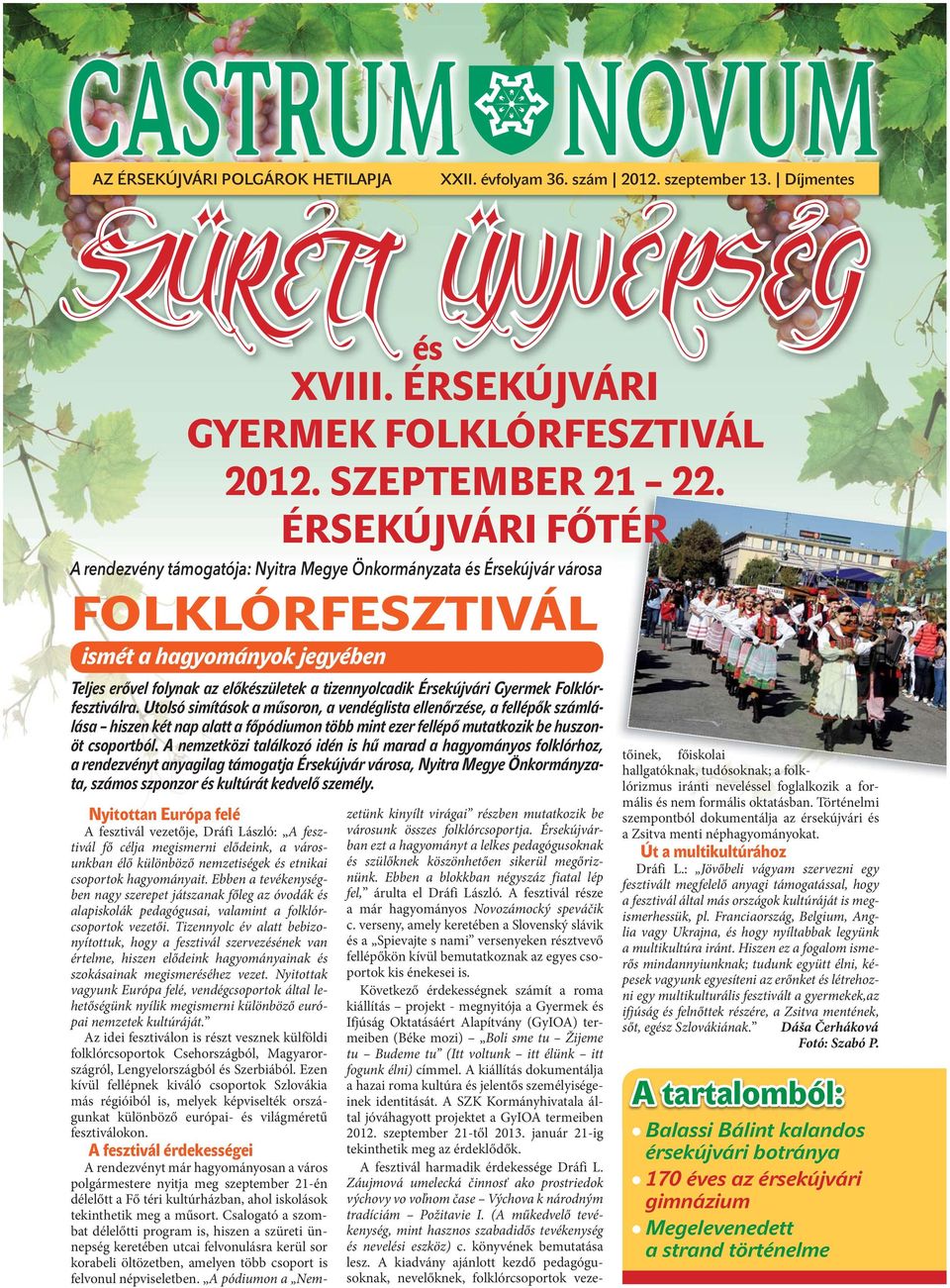 ÉRSEKÚJVÁRI FŐTÉR és A rendezvény támogatója: Nyitra Megye Önkormányzata és Érsekújvár városa FOLKLÓRFESZTIVÁL ismét a hagyományok jegyében Teljes erővel folynak az előkészületek a tizennyolcadik