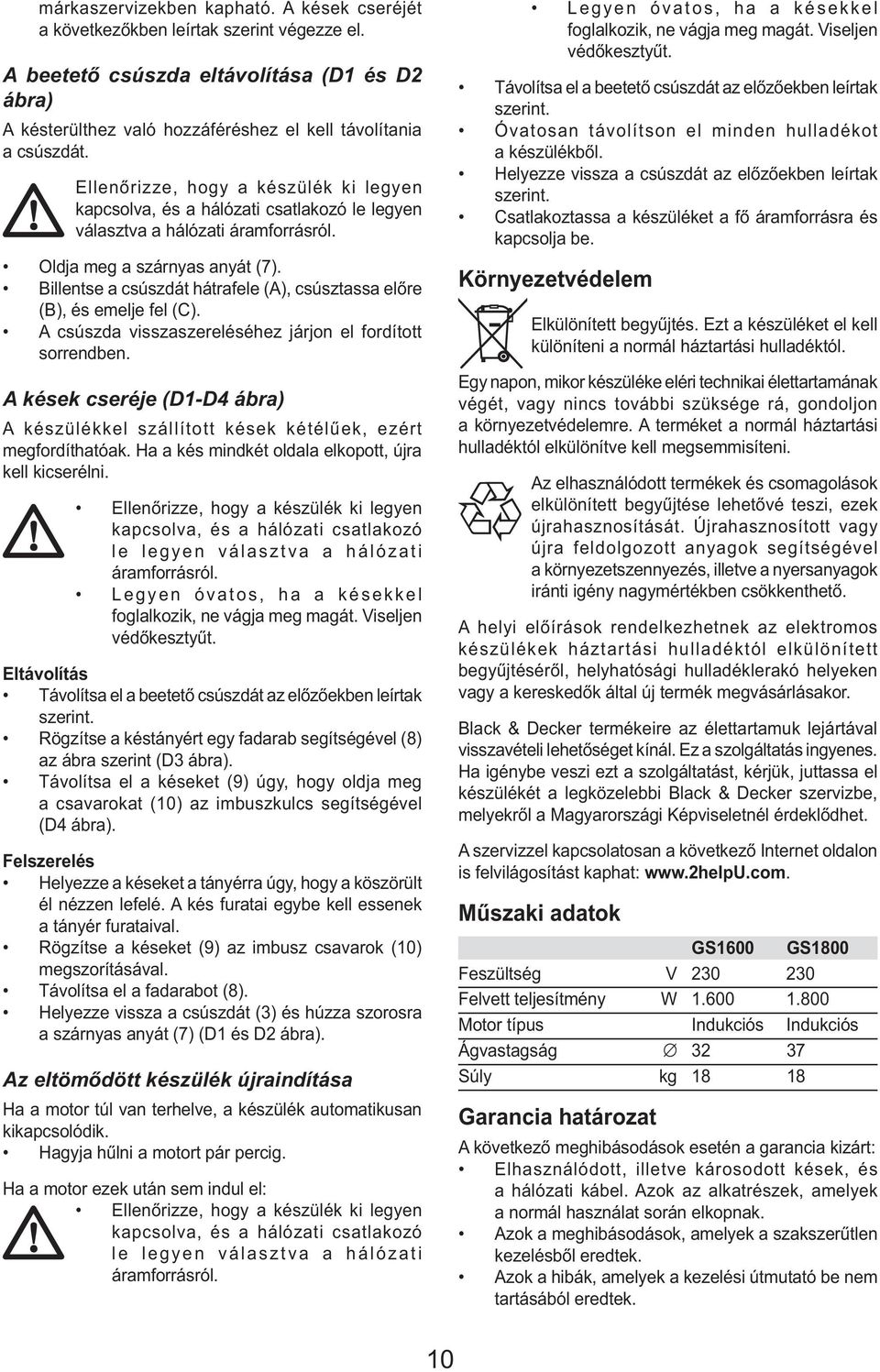 Billentse a csúszdát hátrafele (A), csúsztassa előre (B), és emelje fel (C). A csúszda visszaszereléséhez járjon el fordított sorrendben.