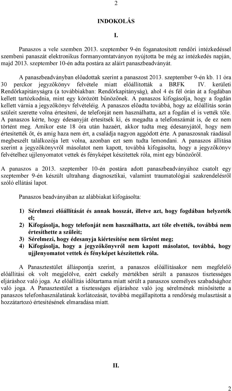 11 óra 30 perckor jegyzőkönyv felvétele miatt előállították a BRFK IV.