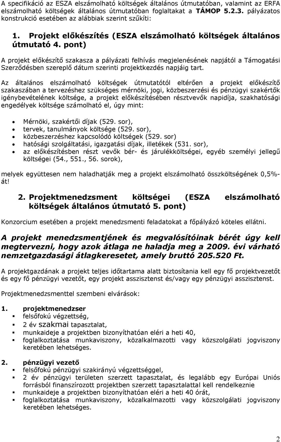 pont) A projekt előkészítő szakasza a pályázati felhívás megjelenésének napjától a Támogatási Szerződésben szereplő dátum szerinti projektkezdés napjáig tart.