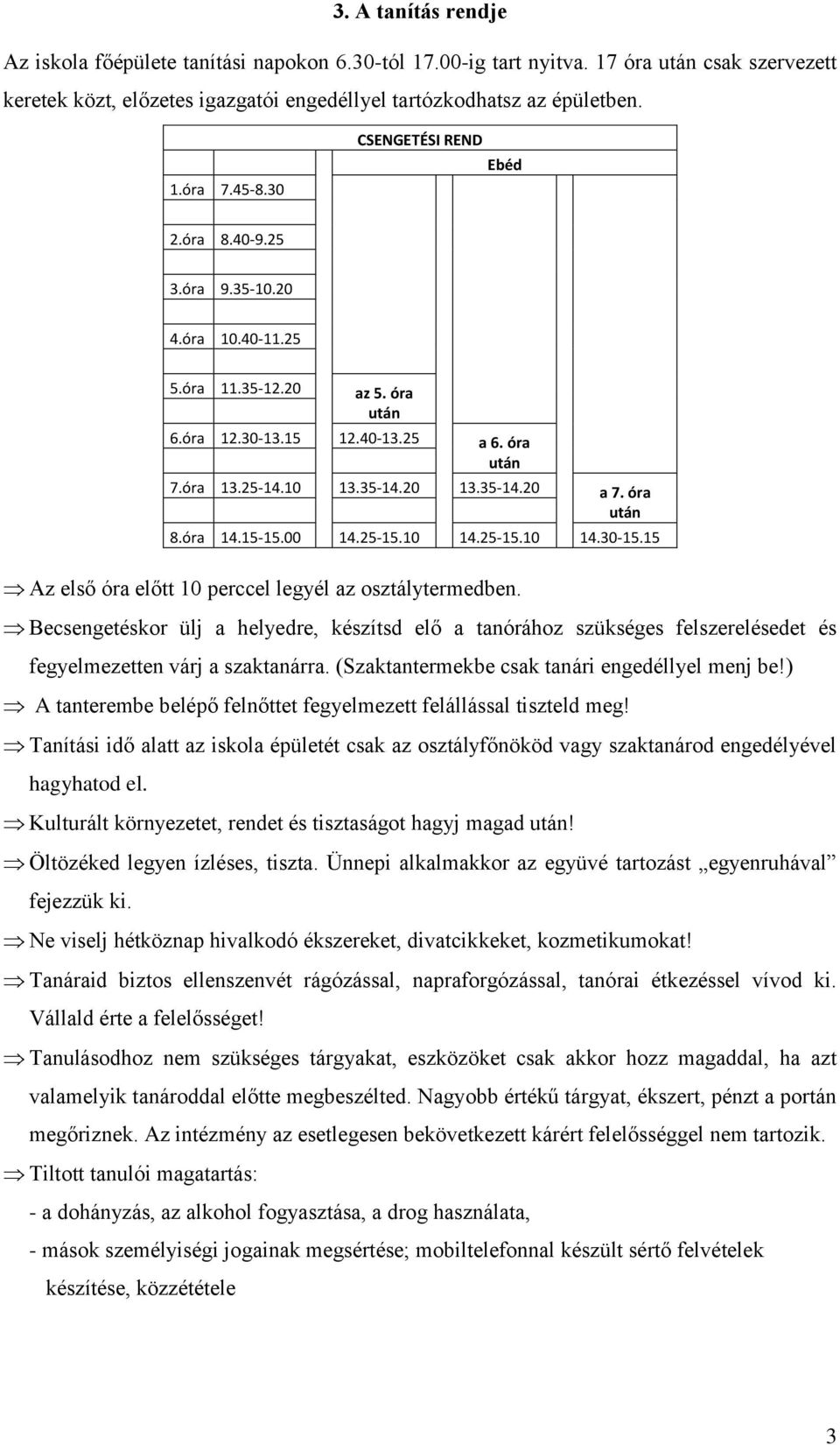 óra után 8.óra 14.15-15.00 14.25-15.10 14.25-15.10 14.30-15.15 Az első óra előtt 10 perccel legyél az osztálytermedben.