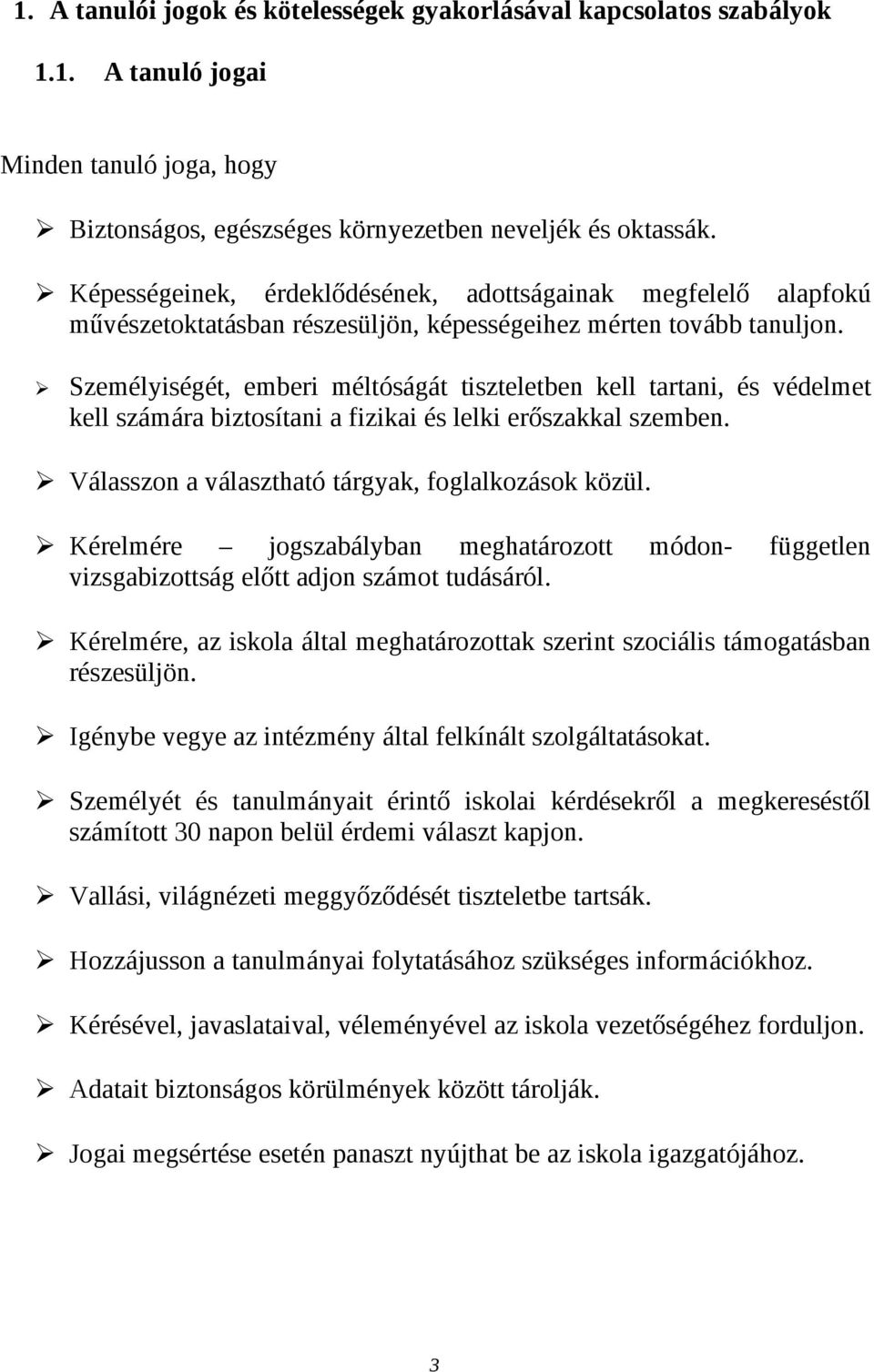 Személyiségét, emberi méltóságát tiszteletben kell tartani, és védelmet kell számára biztosítani a fizikai és lelki erőszakkal szemben. Válasszon a választható tárgyak, foglalkozások közül.