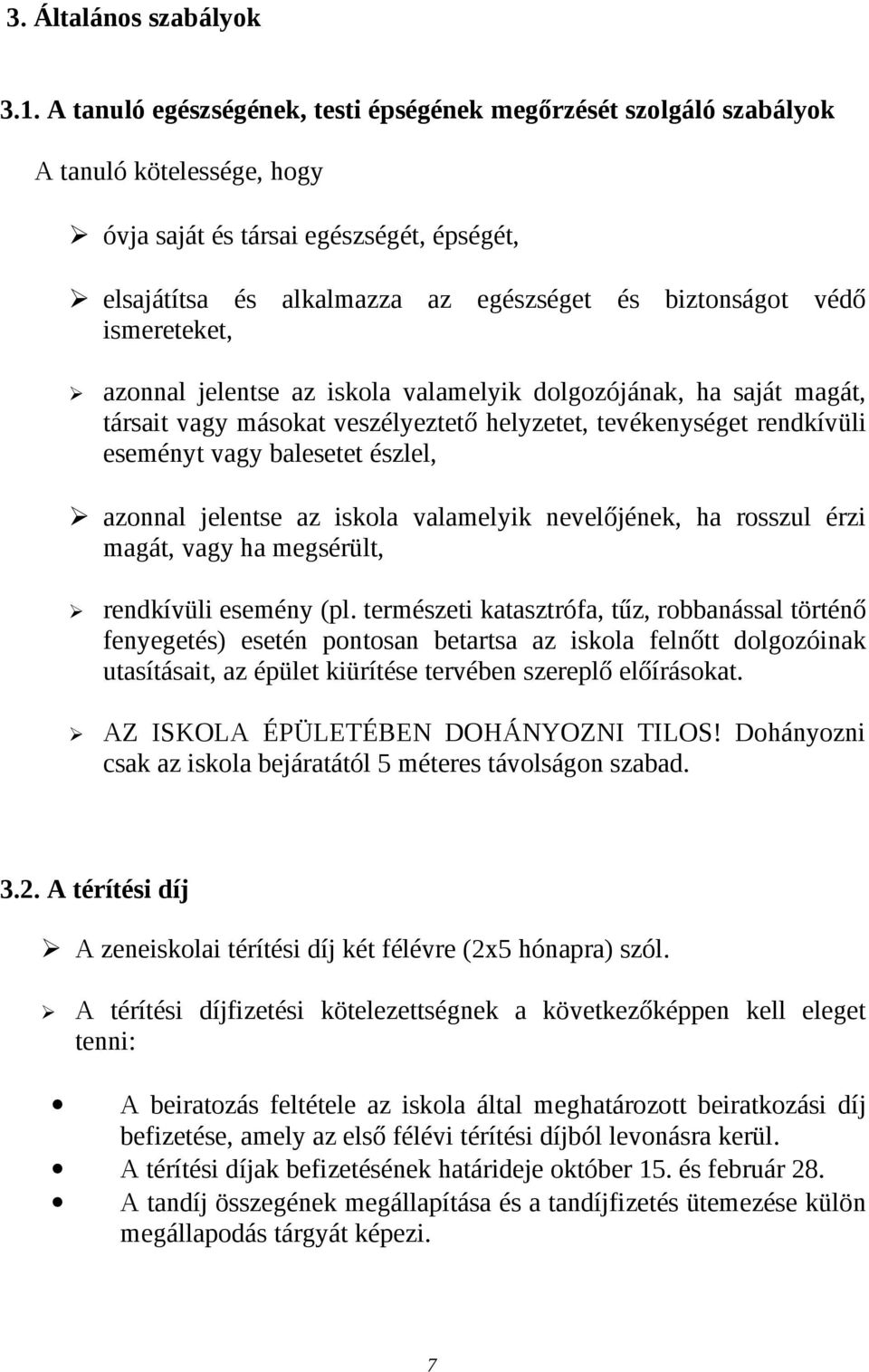 ismereteket, azonnal jelentse az iskola valamelyik dolgozójának, ha saját magát, társait vagy másokat veszélyeztető helyzetet, tevékenységet rendkívüli eseményt vagy balesetet észlel, azonnal