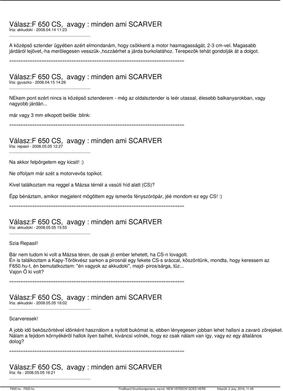 15 14:26 NEkem pont ezért nincs is középsõ sztenderem - még az oldalsztender is leér utassal, élesebb balkanyarokban, vagy nagyobb járdán... már vagy 3 mm elkopott belõle :blink: Írta: repasil - 2008.