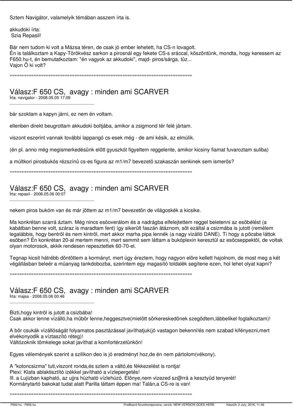 .. Vajon Õ ki volt? Írta: navigator - 2008.05.05 17:09 bár szoktam a kapyn járni, ez nem én voltam. ellenben direkt beugrottam akkudoki boltjába, amikor a zsigmond tér felé jártam.