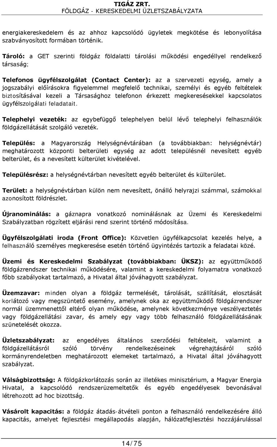 figyelemmel megfelelő technikai, személyi és egyéb feltételek biztosításával kezeli a Társasághoz telefonon érkezett megkeresésekkel kapcsolatos ügyfélszolgálati feladatait.