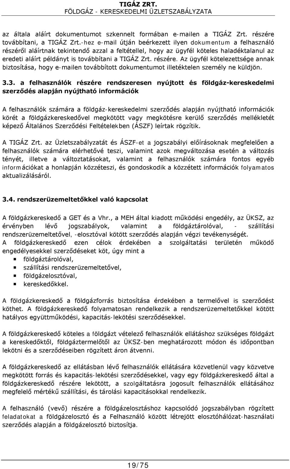 Zrt. részére. Az ügyfél kötelezettsége annak biztosítása, hogy e-mailen továbbított dokumentumot illetéktelen személy ne küldjön. 3.