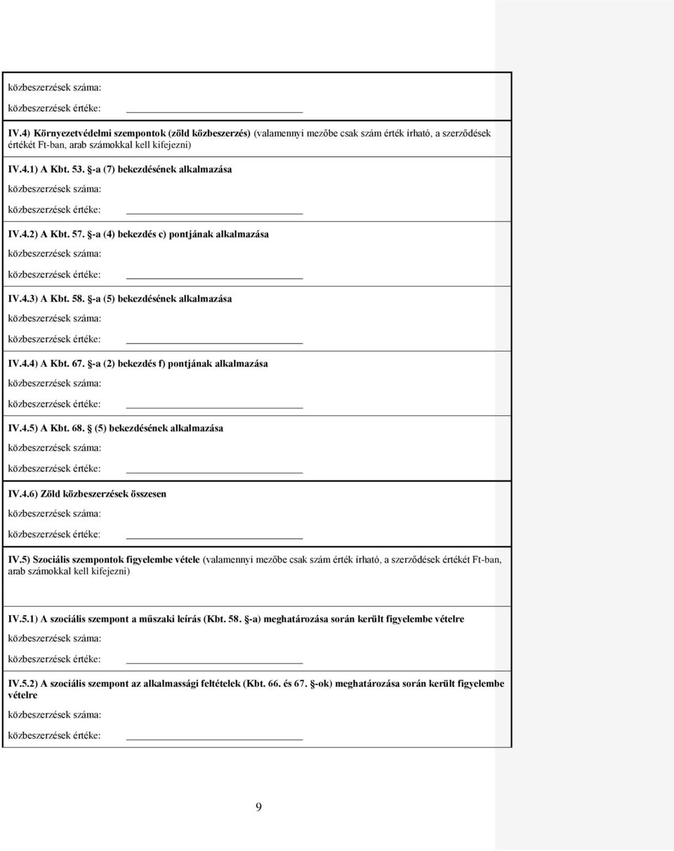 -a (2) bekezdés f) pontjának alkalmazása IV.4.5) A Kbt. 68. (5) bekezdésének alkalmazása IV.4.6) Zöld közbeszerzések összesen IV.