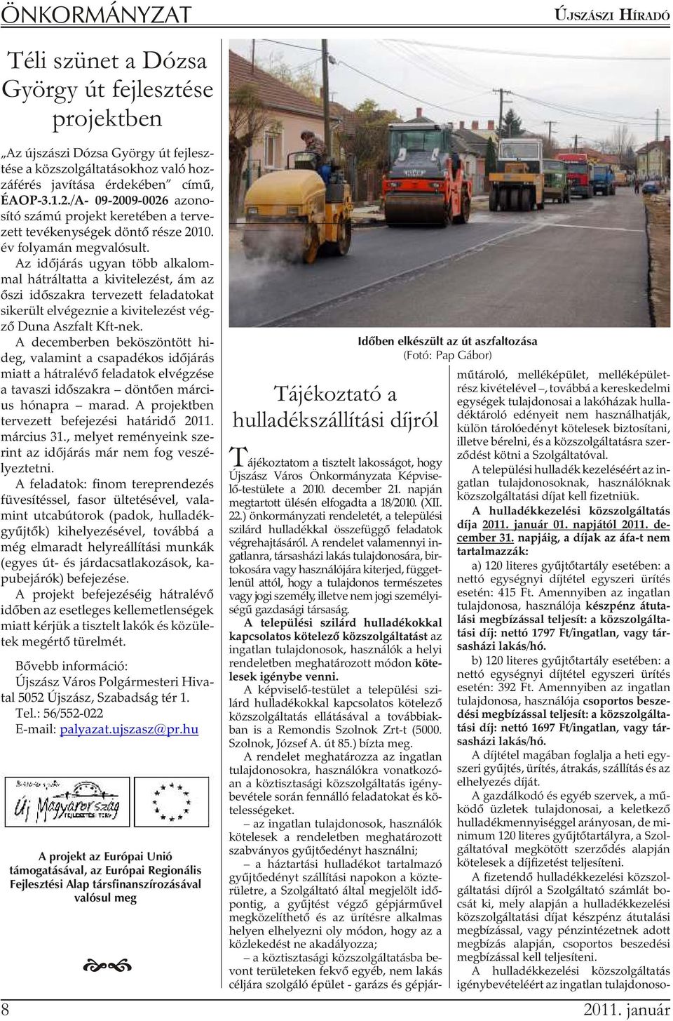 Az idõ já rás ugyan több al ka lom - mal hát rál tat ta a ki vi te le zést, ám az õszi idõ szak ra ter ve zett fel ada to kat si ke rült el vé gez nie a ki vi te le zést vég - zõ Duna Asz falt