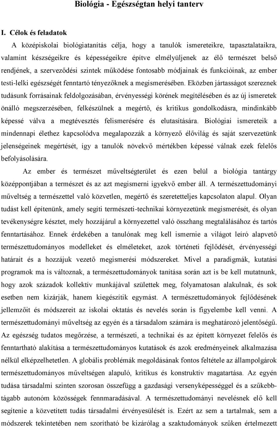 szerveződési szintek működése fontosabb módjainak és funkcióinak, az ember testi-lelki egészségét fenntartó tényezőknek a megismerésében.