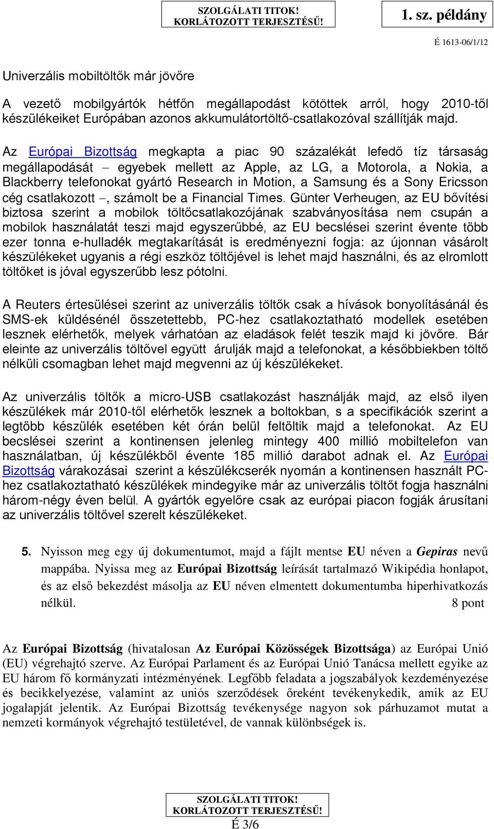 Samsung és a Sony Ericsson cég csatlakozott, számolt be a Financial Times.