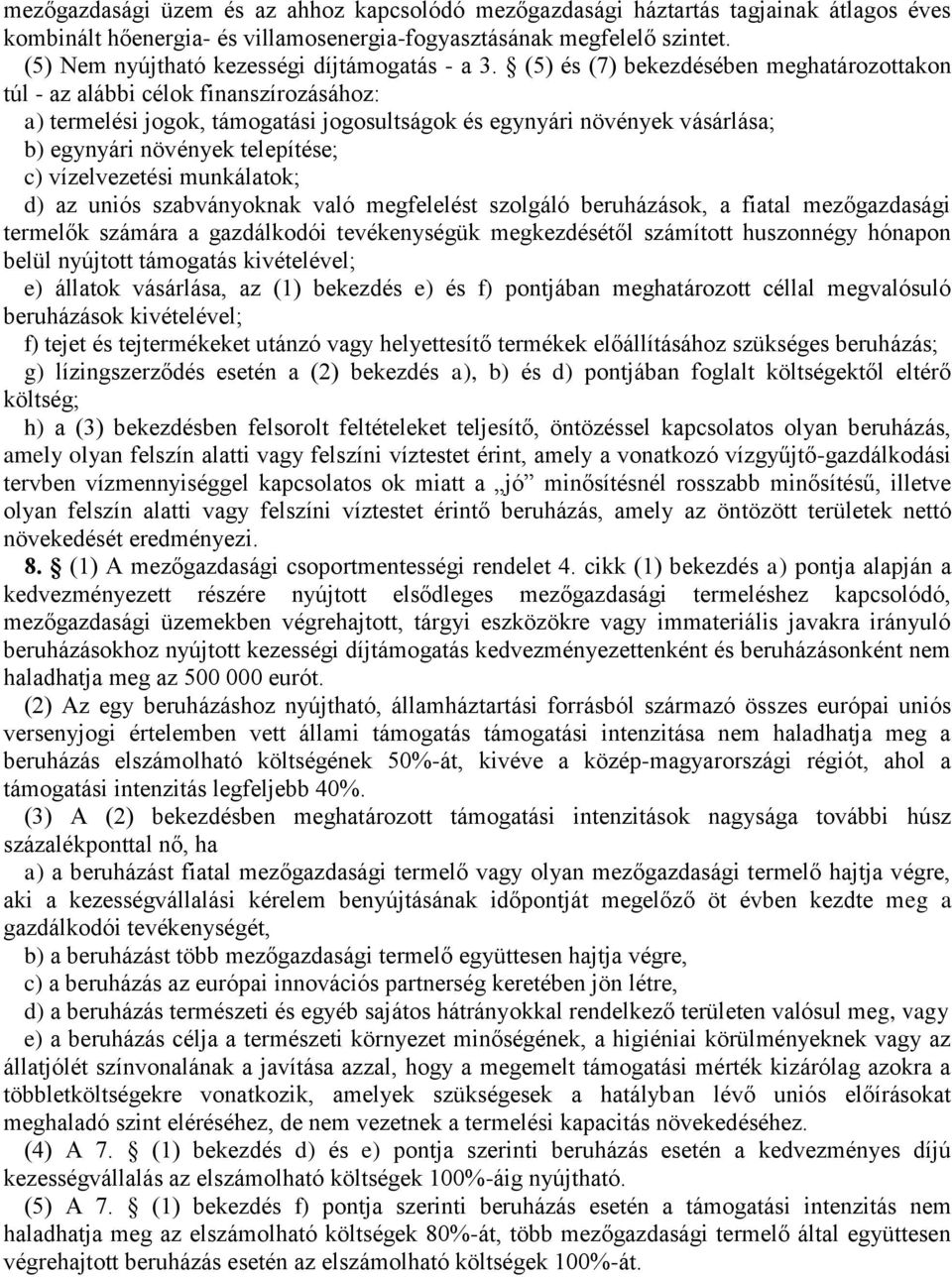 (5) és (7) bekezdésében meghatározottakon túl - az alábbi célok finanszírozásához: a) termelési jogok, támogatási jogosultságok és egynyári növények vásárlása; b) egynyári növények telepítése; c)