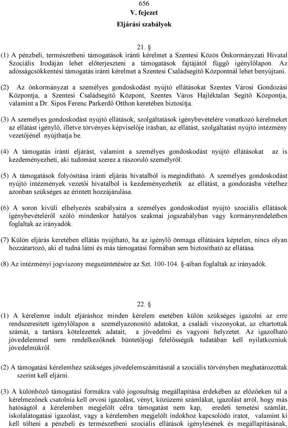 Az adósságcsökkentési támogatás iránti kérelmet a Szentesi Családsegítő Központnál lehet benyújtani.