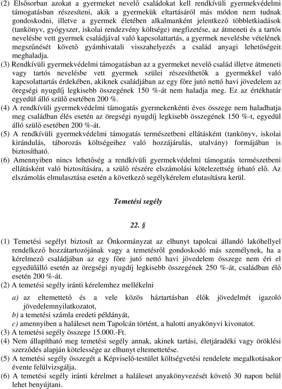 nevelésbe vételének megszűnését követő gyámhivatali visszahelyezés a család anyagi lehetőségeit meghaladja.