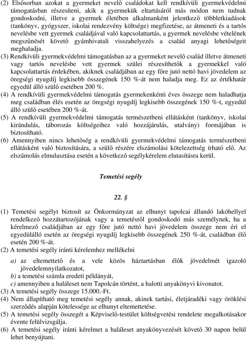 nevelésbe vételének megszűnését követő gyámhivatali visszahelyezés a család anyagi lehetőségeit meghaladja.