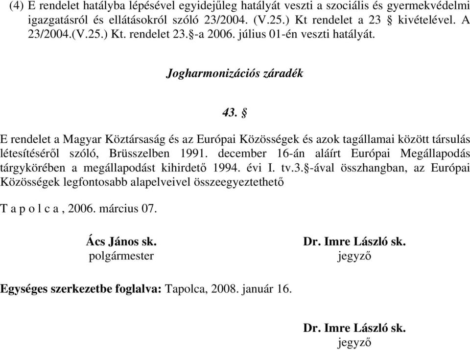 E rendelet a Magyar Köztársaság és az Európai Közösségek és azok tagállamai között társulás létesítéséről szóló, Brüsszelben 1991.