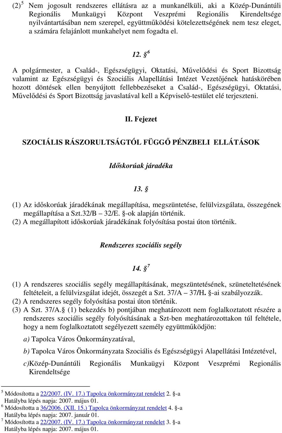 6 A polgármester, a Család-, Egészségügyi, Oktatási, Művelődési és Sport Bizottság valamint az Egészségügyi és Szociális Alapellátási Intézet Vezetőjének hatáskörében hozott döntések ellen benyújtott