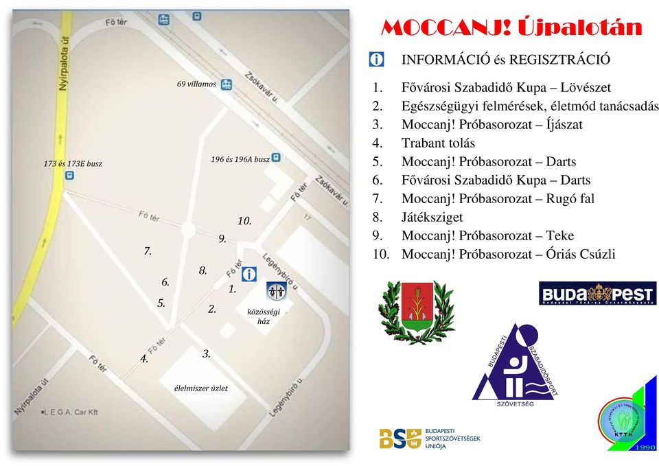 Próbasorozat Íjászat 4. Trabant tolás 5. Moccanj! Próbasorozat Darts 6. Fővárosi Szabadidő Kupa Darts 7. Moccanj! Próbasorozat Rugó fal 8.