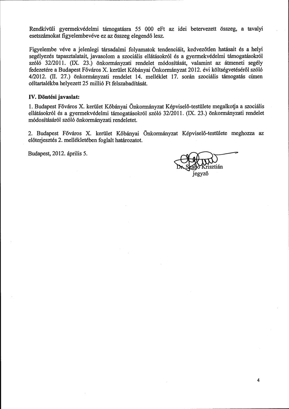 32/2011. (IX. 23.) önkormányzati rendelet módosítását, valamint az átmeneti segély fedezetére a Budapest Főváros X. kerület Kőbányai Önkormányzat 2012. évi költségvetéséről szóló 4/2012. (Il. 27.