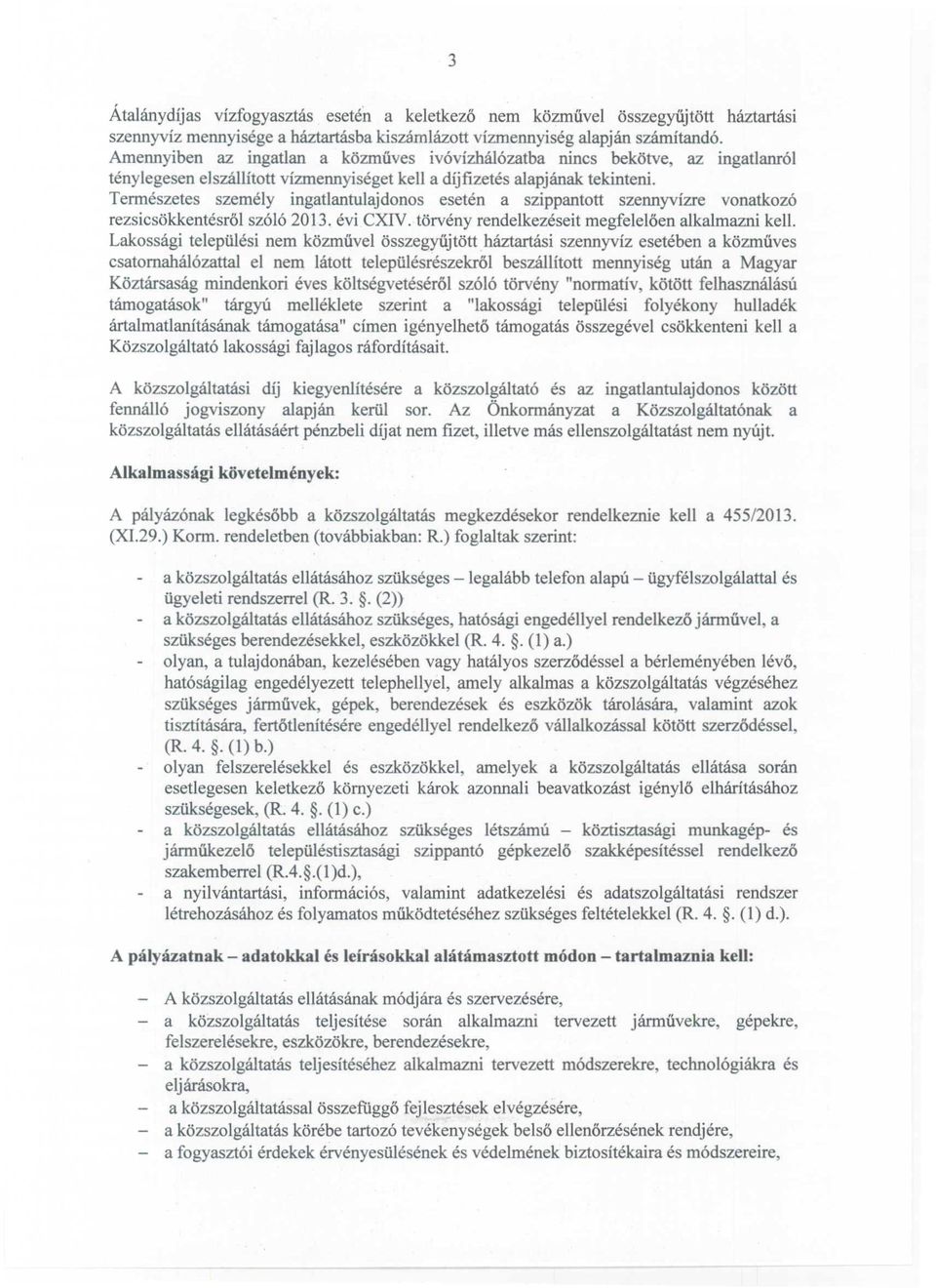 Természetes személy ingatlantulajdonos esetén a szippantott szennyvízre vonatkozó rezsicsökkentésről szóló 2013. évi CXIV. törvény rendelkezéseit megfelelően alkalmazni kell.