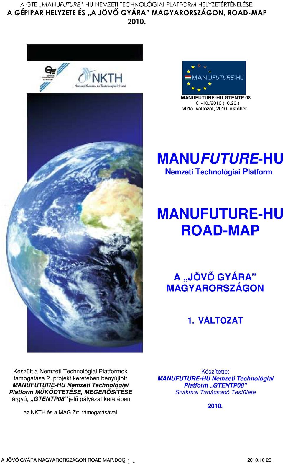 ) v01a változat, október MANUFUTURE-HU Nemzeti Technológiai Platform MANUFUTURE-HU ROAD-MAP A JÖVŐ GYÁRA MAGYARORSZÁGON 1.