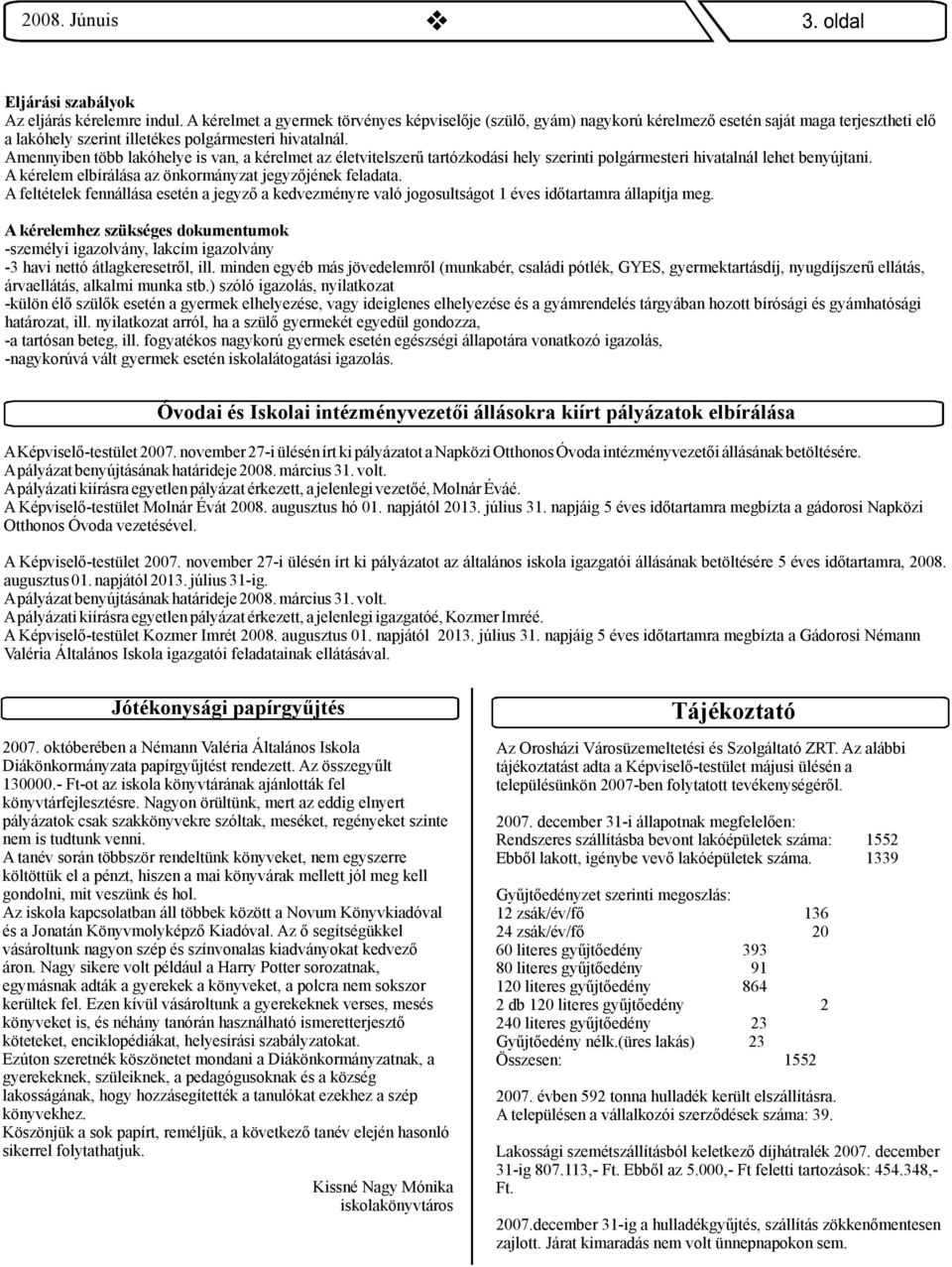 Afeltételekfennállása esetén ajegyző akedvezményre való jogosultságot1éves időtartamra állapítjameg.
