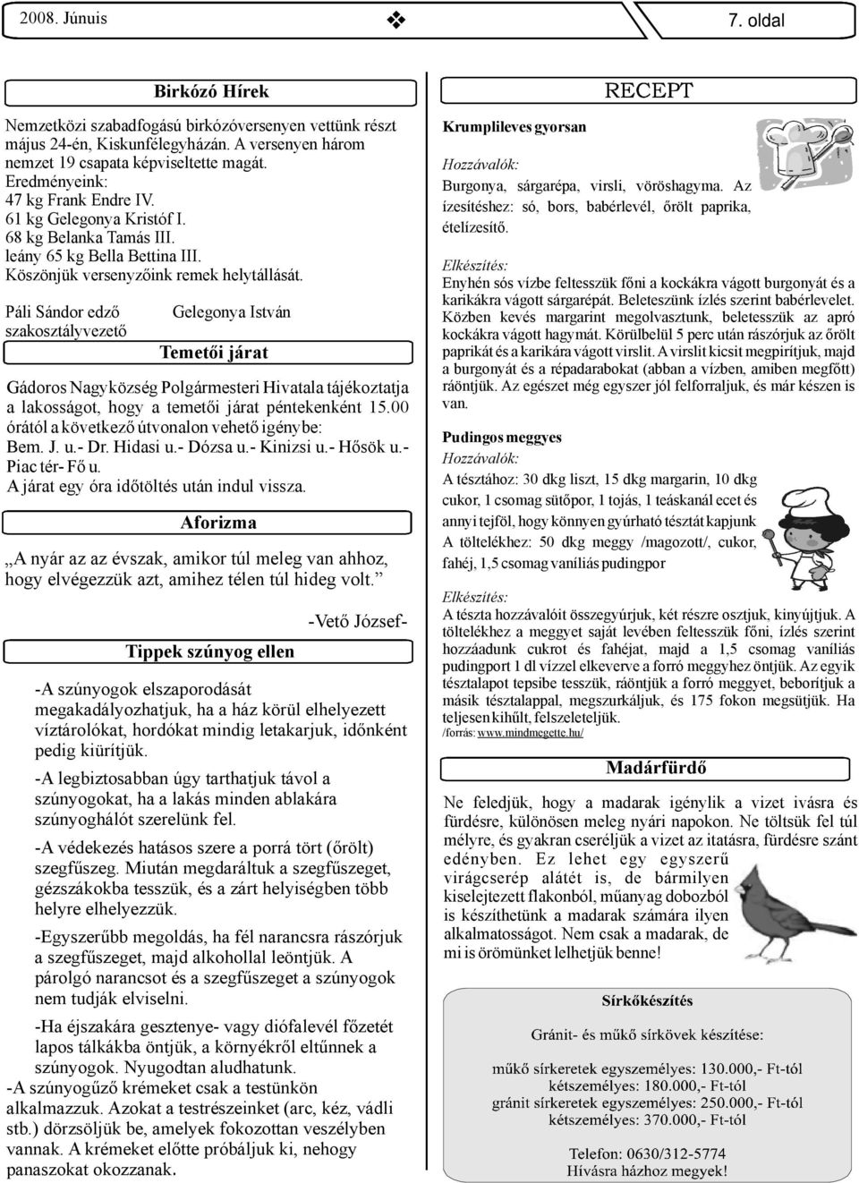PáliSándoredző szakosztályvezető GelegonyaIstván Temetői járat GádorosNagyközségPolgármesteriHivatalatájékoztatja alakosságot, hogy atemetői járat péntekenként 15.