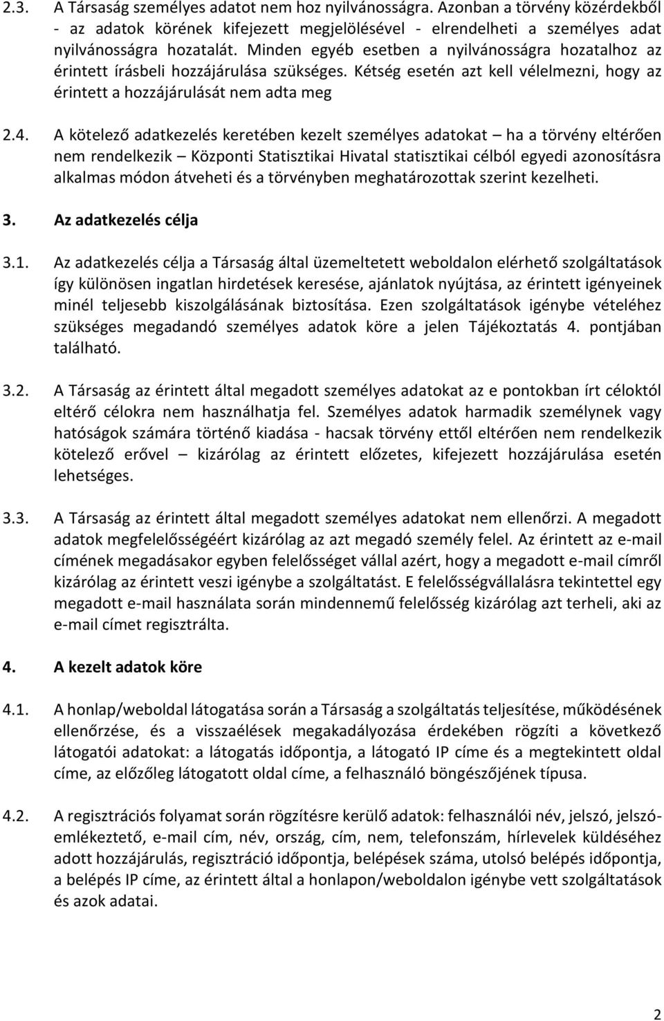 A kötelező adatkezelés keretében kezelt személyes adatokat ha a törvény eltérően nem rendelkezik Központi Statisztikai Hivatal statisztikai célból egyedi azonosításra alkalmas módon átveheti és a