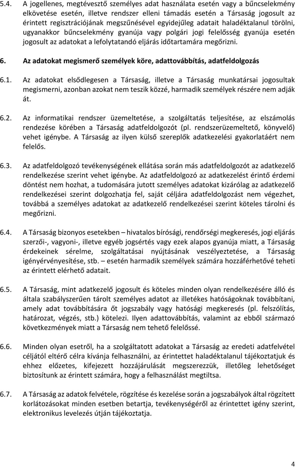 megőrizni. 6. Az adatokat megismerő személyek köre, adattovábbítás, adatfeldolgozás 6.1.