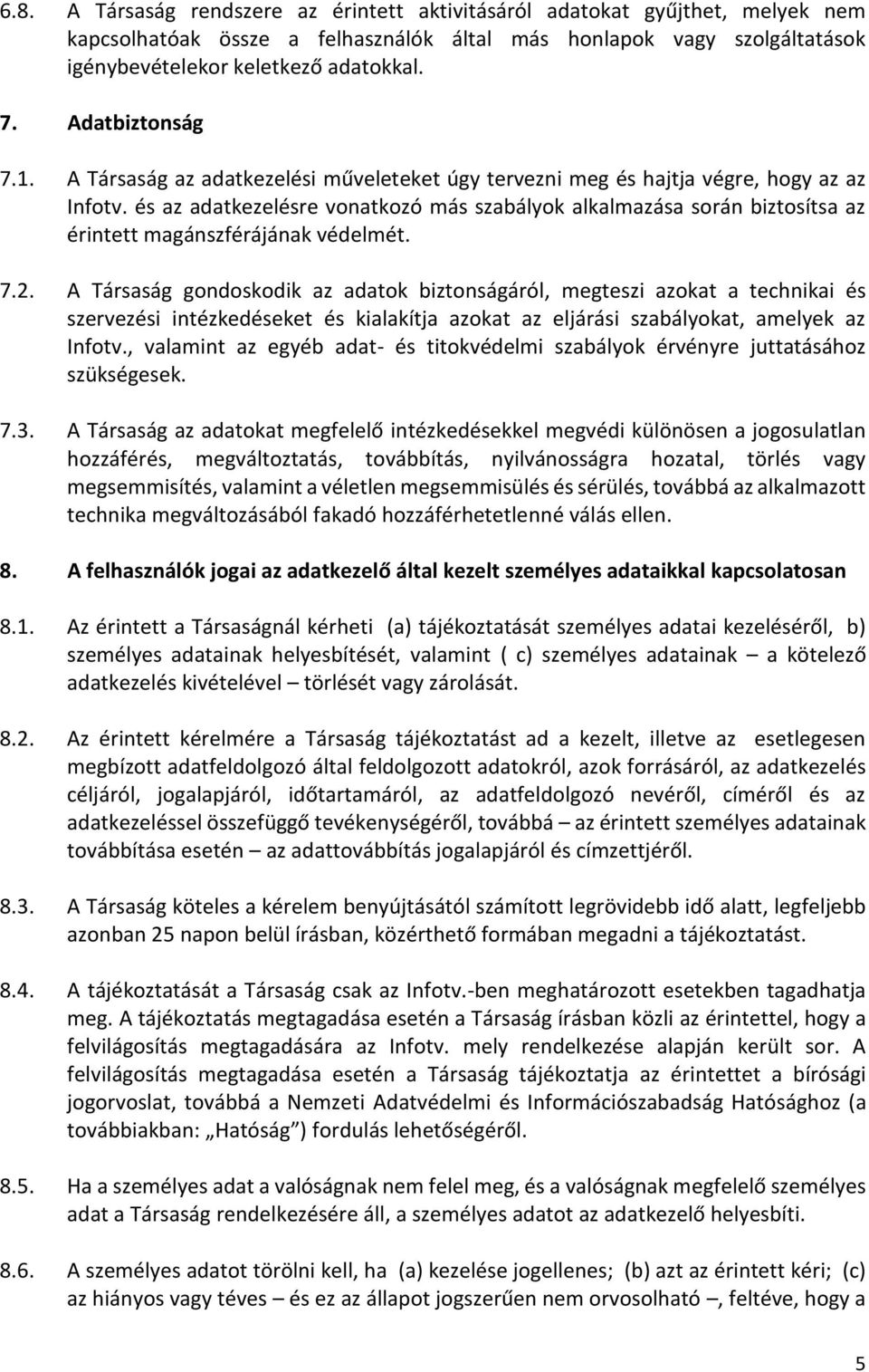 és az adatkezelésre vonatkozó más szabályok alkalmazása során biztosítsa az érintett magánszférájának védelmét. 7.2.