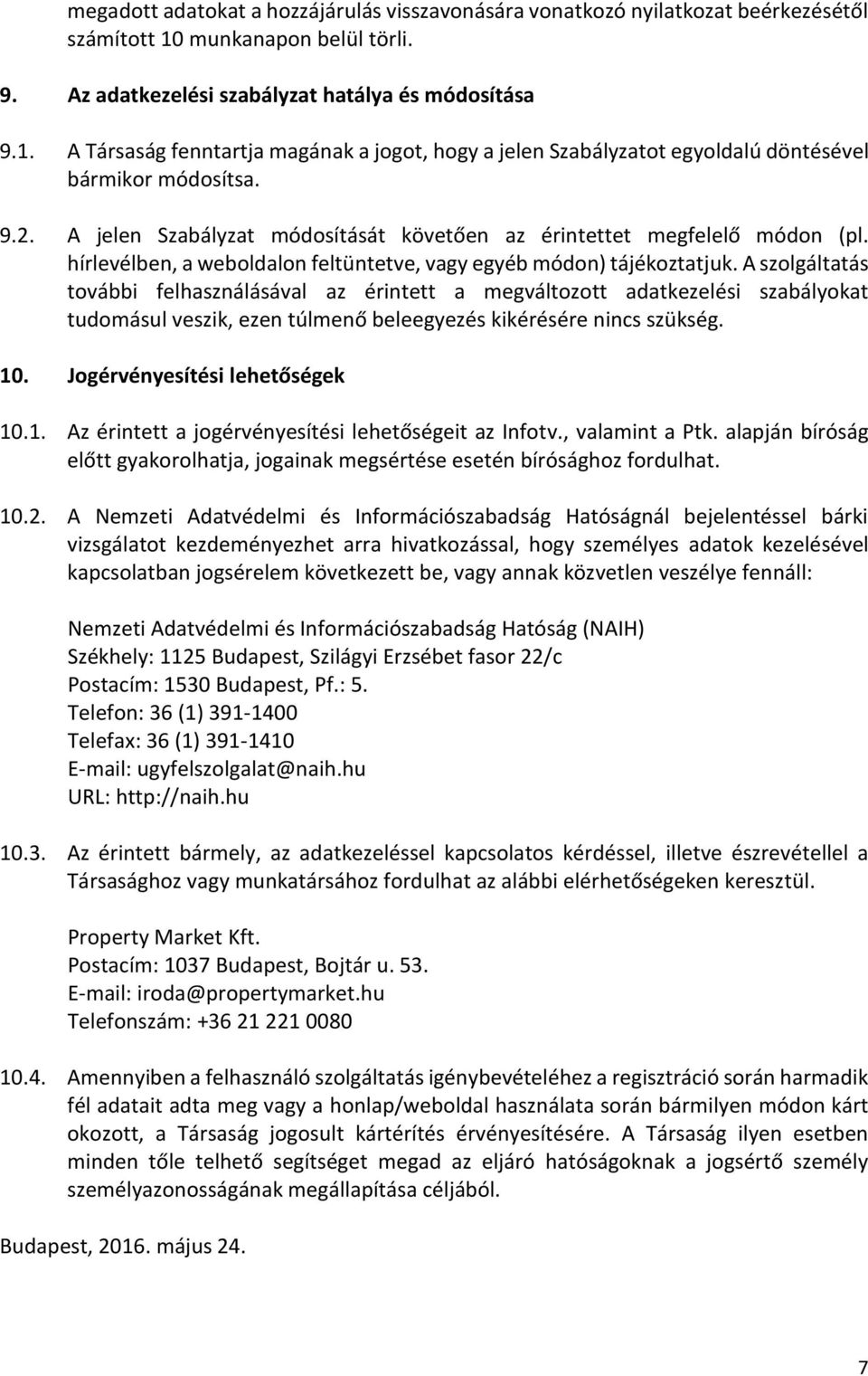 A jelen Szabályzat módosítását követően az érintettet megfelelő módon (pl. hírlevélben, a weboldalon feltüntetve, vagy egyéb módon) tájékoztatjuk.