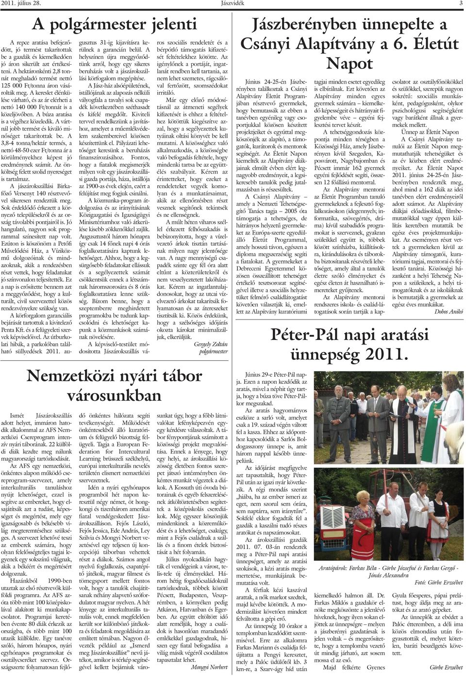 A búza aratása is a végéhez közeledik. A vártnál jobb termést és kiváló minõséget takarítottak be.
