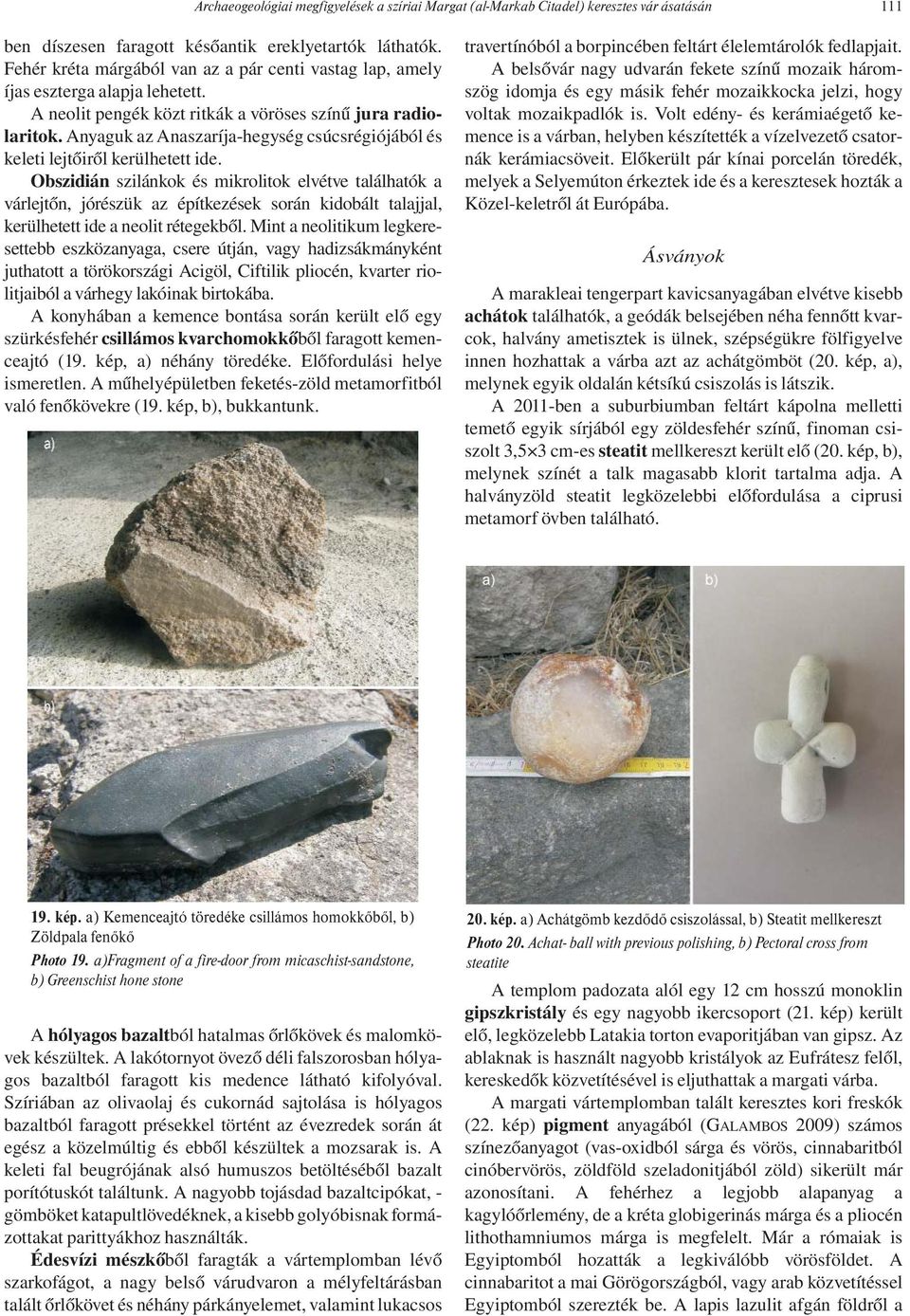 Anyaguk az Anaszaríja-hegység csúcsrégiójából és keleti lejtőiről kerülhetett ide.