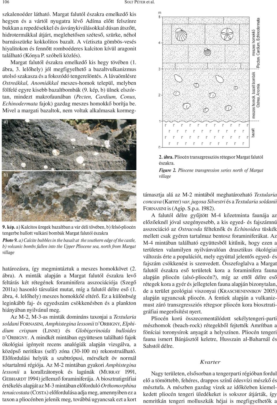 a) Calcite bubbles in the basalt at the southern edge of the castle, b) volcanic bombs fallen into the Upper Pliocene sea, north from Margat village szkalenoéder látható.