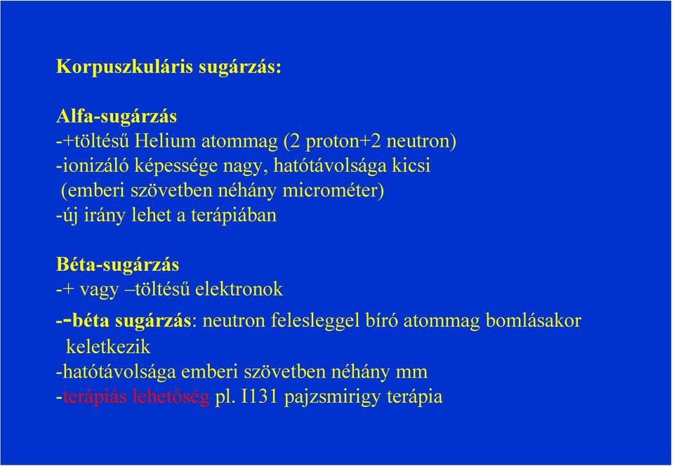 terápiában Béta-sugárzás -+ vagy töltésű elektronok --béta sugárzás: neutron felesleggel bíró