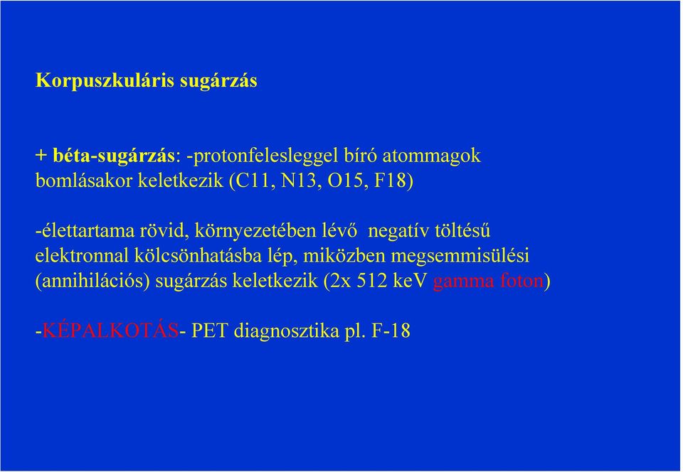 negatív töltésű elektronnal kölcsönhatásba lép, miközben megsemmisülési