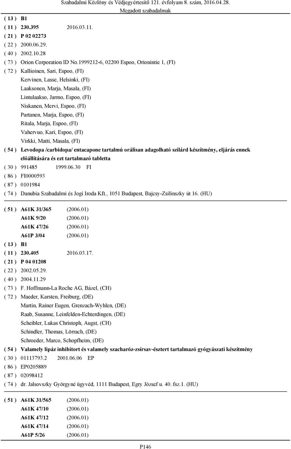 (FI) Partanen, Marja, Espoo, (FI) Ritala, Marja, Espoo, (FI) Vahervuo, Kari, Espoo, (FI) Virkki, Matti, Masala, (FI) ( 54 ) Levodopa /carbidopa/ entacapone tartalmú orálisan adagolható szilárd