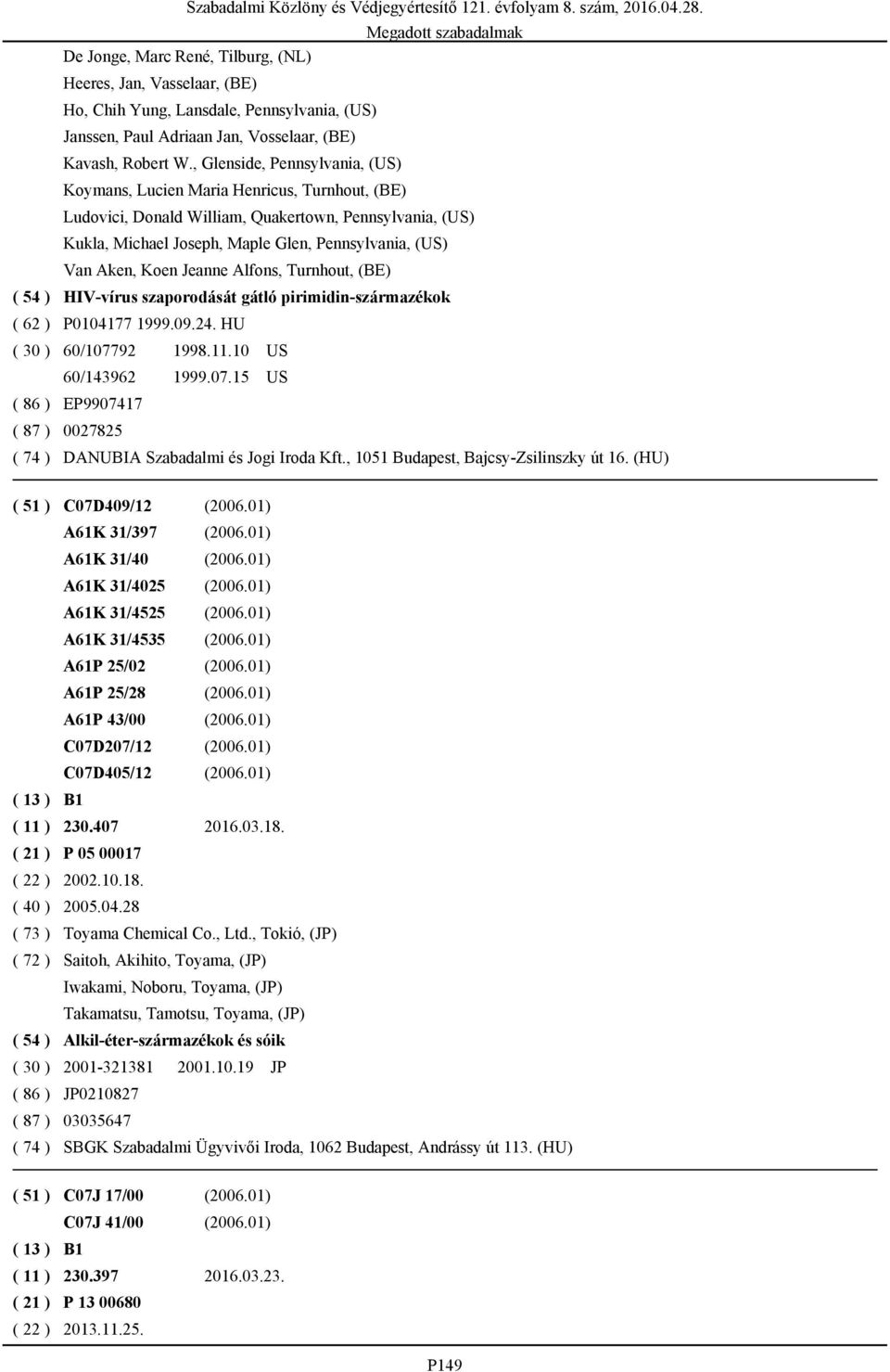 Koen Jeanne Alfons, Turnhout, (BE) ( 54 ) HIV-vírus szaporodását gátló pirimidin-származékok ( 62 ) P0104177 1999.09.24. HU ( 30 ) 60/1077