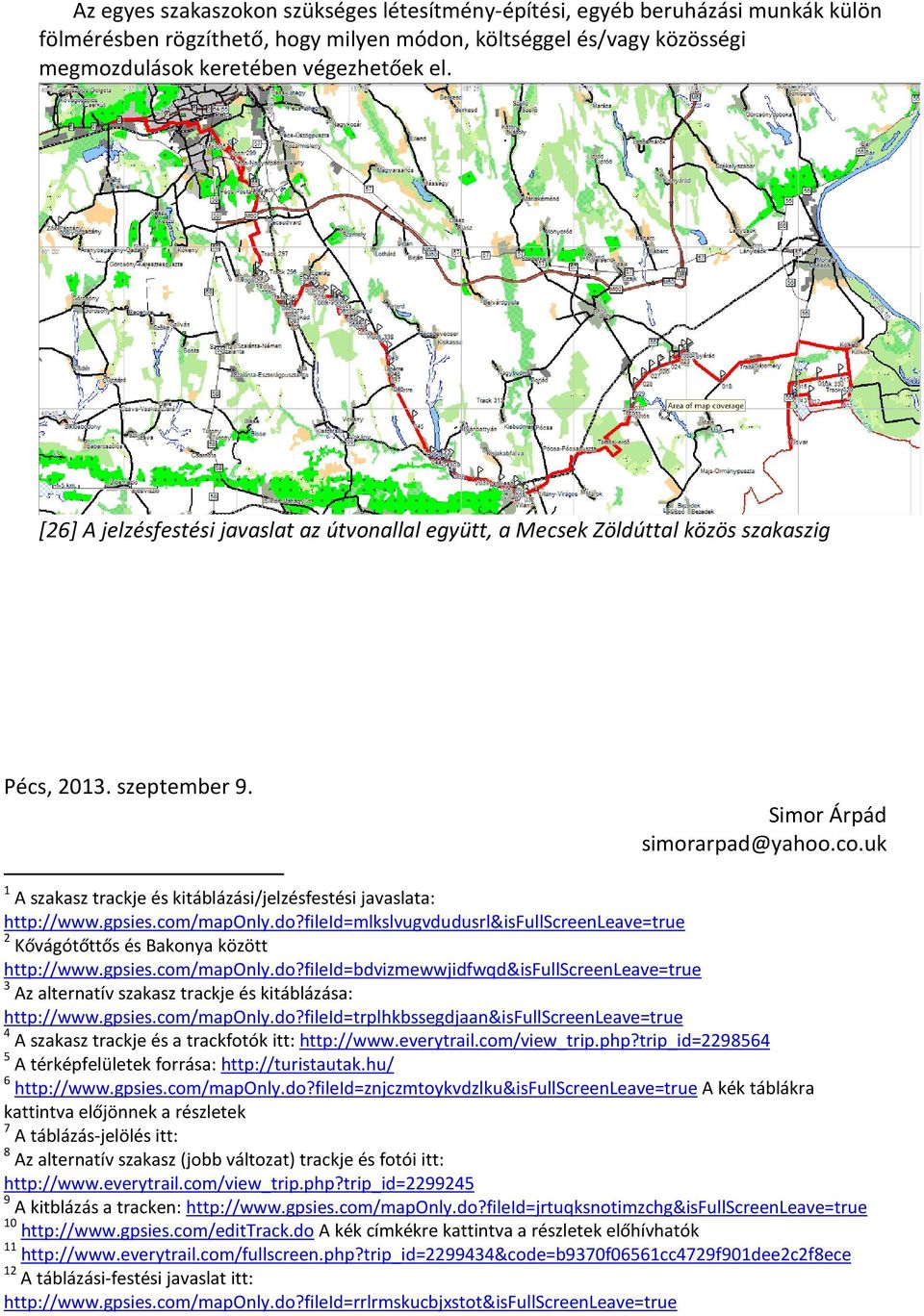 uk 1 A szakasz trackje és kitáblázási/jelzésfestési javaslata: http://www.gpsies.com/maponly.do?
